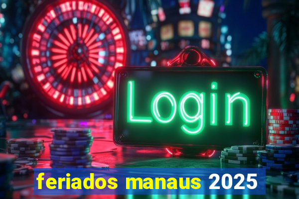 feriados manaus 2025